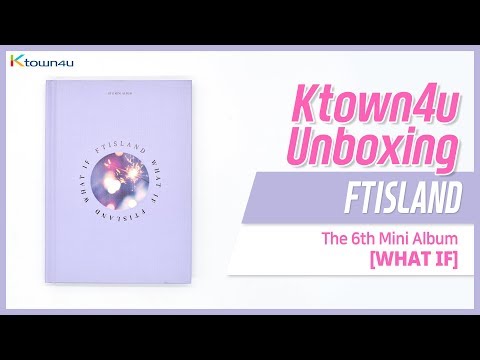 [Ktown4u Unboxing] FTISLAND - 6th Mini [WHAT IF] FT아일랜드 언박싱