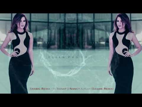 Arabic Remix - Ya Banat - Nancy Ajram (Bashie Remix) 2018