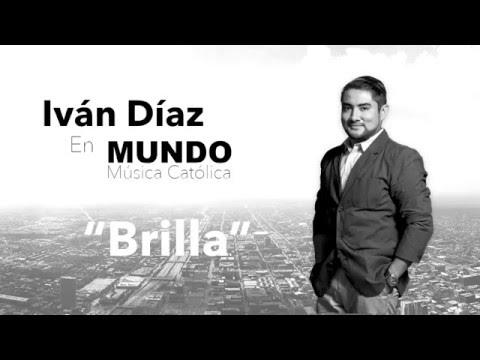 Brilla - Iván Díaz (Honor y Gloria a El)