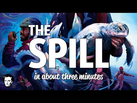 The Spill in about 3 minutes
