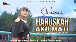 Download lagu Shakirani - Haruskah Aku Mati mp3