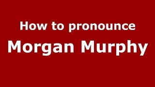 How to pronounce Morgan Murphy