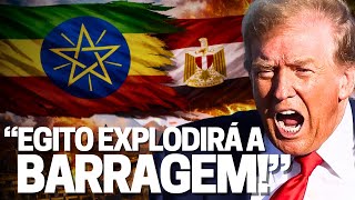 Guerra Etiópia X Egito! Entenda o conflito pelas águas do Nilo e a barragem Renascimento! E Trump!?