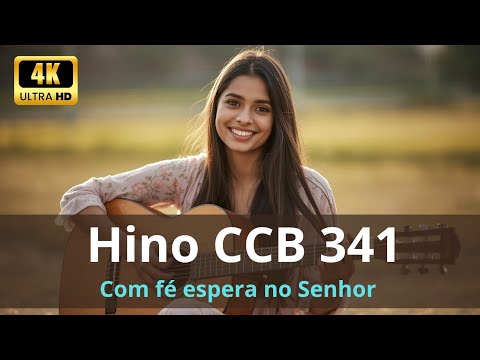 ✨ Hino 341 CCB – Com Fé Espera no Senhor  + imagens 4K ✨