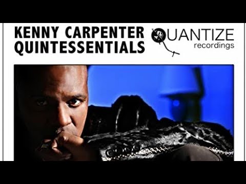 Kenny Carpenter's Tracklist -  Quantize Quintessential Mix (DJ Mix) Soulful House Classic House