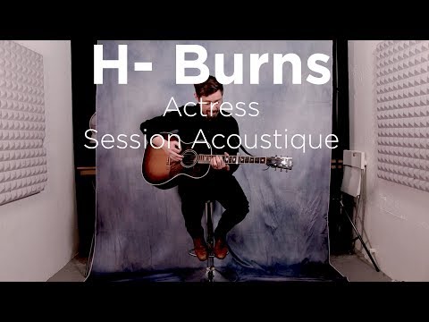 #1002 H- Burns - Actress (Session Acoustique)