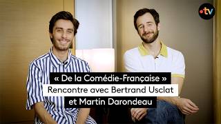 « De la Comédie-Française » : rencontre avec Bertrand Usclat et Martin Darondeau