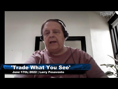 June 17th, Trade What You See with Larry Pesavento n on TFNN - 2022