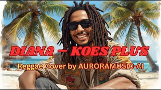 Download lagu DIANA – KOES PLUS | Reggae Cover by AURORAMUSIC-AI mp3