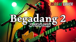 Download lagu Cover Reggae “Begadang 2” – Rhoma Irama | Reggae Remix Vibes 2025 mp3