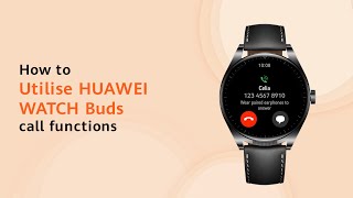 Huawei How to Utilise HUAWEI WATCH Buds call functions