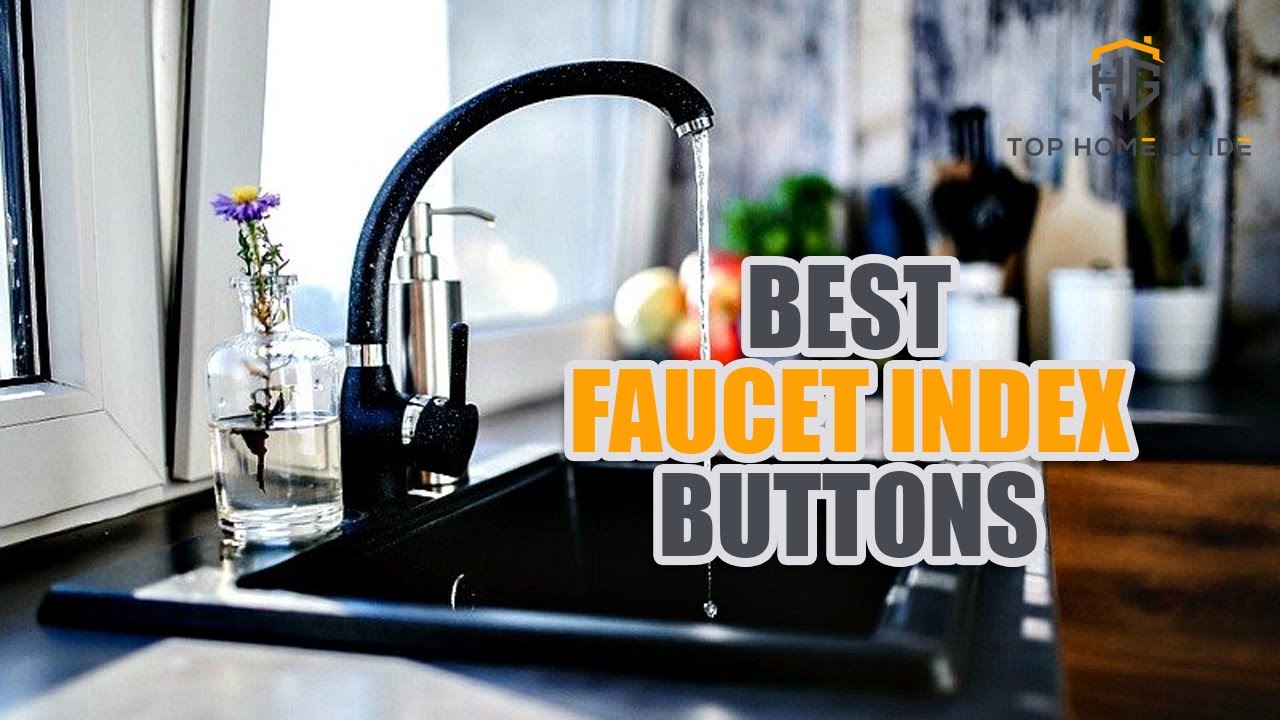 ▶️Faucet Index Buttons: Top 10 Best Faucet Index Buttons For 2020 - [ Buying Guide ]