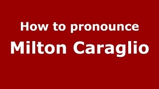 How to pronounce Milton Caraglio