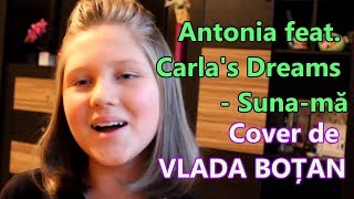 Vlada Boțan - Suna-ma (Antonia feat. Carla&#39;s Dreams)