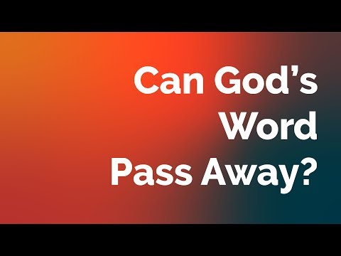 Can the Word of God Pass Away?