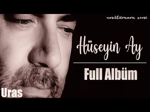 Hüseyin Ay - Unutamam Seni (Full Albüm)