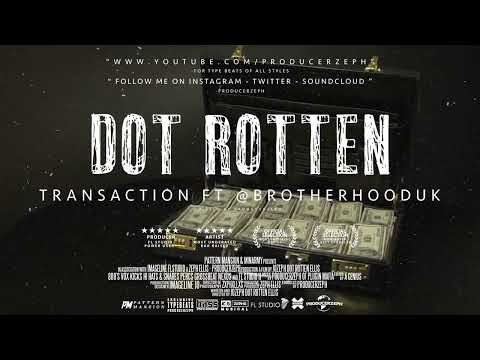 Dot Rotten - Transaction - Feat @Brotherhooduk | Prod By @ProducerZeph
