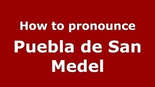How to pronounce Puebla De San Medel