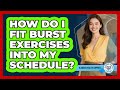 How Do I Fit Burst Exercises Into My Schedule