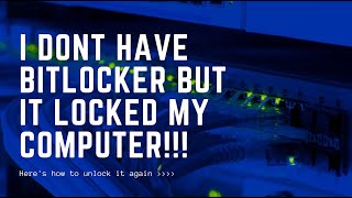Bitlocker suddenly locked my Windows laptop computer!!! How to remove encryption in minutes!