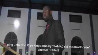 Sing unto God O ye kingdoms performed by &#39;&#39;Samacym mbankolo&#39;&#39;