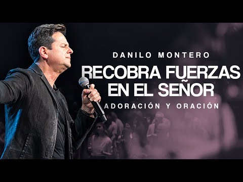 Haz esta oración y recobra fuerzas en el Señor - Alabanza y Ministración | Danilo Montero