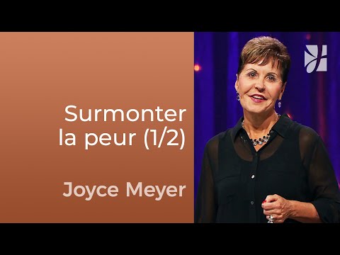 Surmonter la peur par la foi (1/2) - Joyce Meyer - Fortifié par la foi