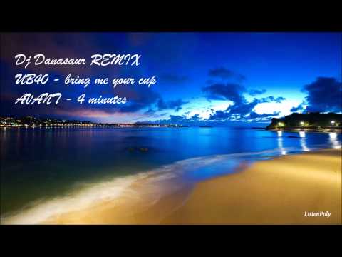 DJ DANASAUR - UB40 BRING ME YOUR CUP vs AVANT 4MINUTES