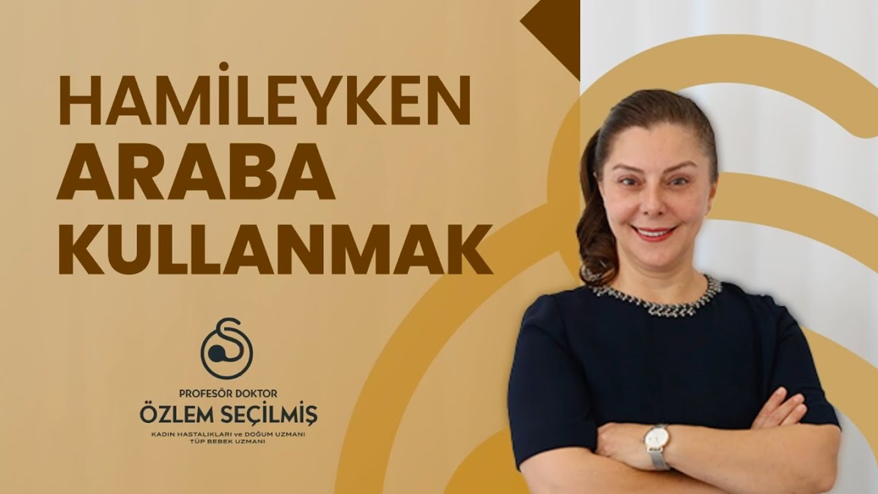 Hamileyken Araba Kullanmak ve Emniyet Kemeri Takmak | Prof. Dr. Özlem Seçilmiş