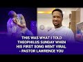THIS WAS WHAT I TOLD THEOPHILUS SUNDAY WHEN HIS FIRST SONG WENT VIRAL - PASTOR LAWRENCE OYOR