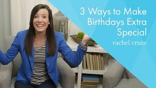 3 Ways to Make Birthdays Extra Special