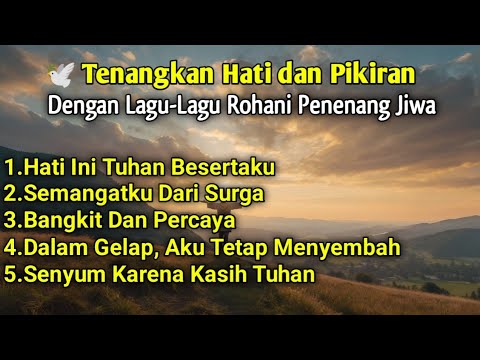 Lagu Rohani Kristen Penyejuk Jiwa Saat Lelah & Tak Berdaya | Penguat Hati Penuh Damai 2025