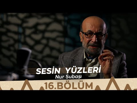 Sesin Yüzleri / 16.Bölüm - Nur Subaşı