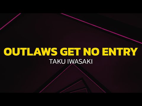 Taku Iwasaki - Outlaws Get No Entry (Lyrics)