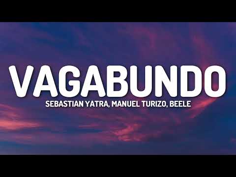 Sebastián Yatra, Manuel Turizo, Beéle - VAGABUNDO (Letra/Lyrics)