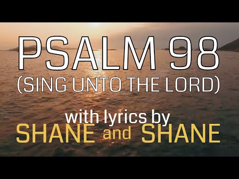 Psalm 98 - Sing Unto the Lord - by Shane & Shane (Lyric Video) | Christian Worship Music