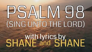 Psalm 98 - Sing Unto the Lord - by Shane & Shane (Lyric Video) | Christian Worship Music
