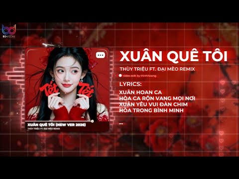 Xuân Quê Tôi Remix - Thuỳ Triệu, Đại Mèo Remix | Xuân hoan ca hòa ca rộn vang mọi nơi HOT TIKTOK