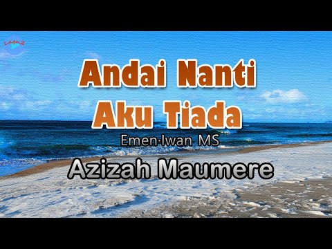 Andai Nanti Aku Tiada - Azizah Maumere (lirik Lagu) | Lagu Indonesia  ~ andainya nanti bila ku tiada