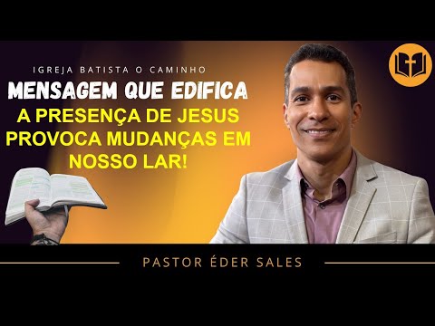 A PRESENÇA DE JESUS PROVOCA MUDANÇAS EM NOSSO LAR!