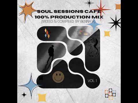 Soul Sessions Cafe Vol 1 100% Production Mix(Mixed & Compiled By Benny K)