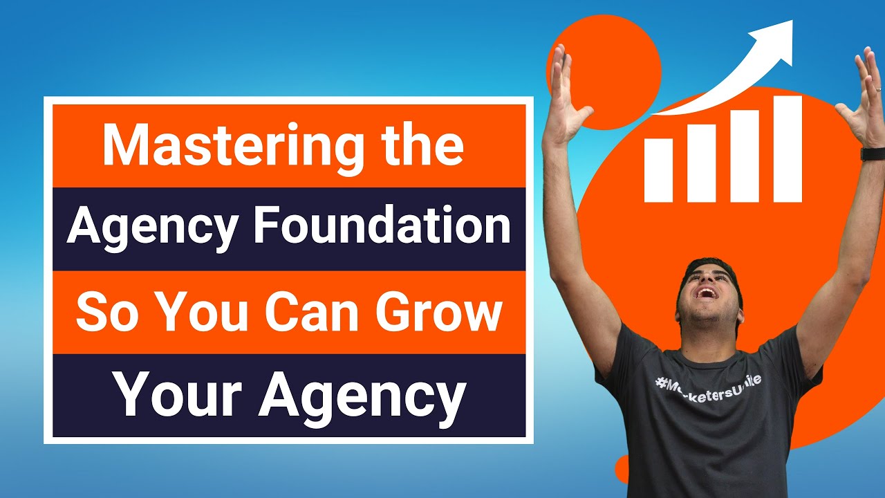 Mastering the Agency Foundation So You Can Grow Your Agency
