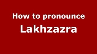 How to pronounce Lakhzazra