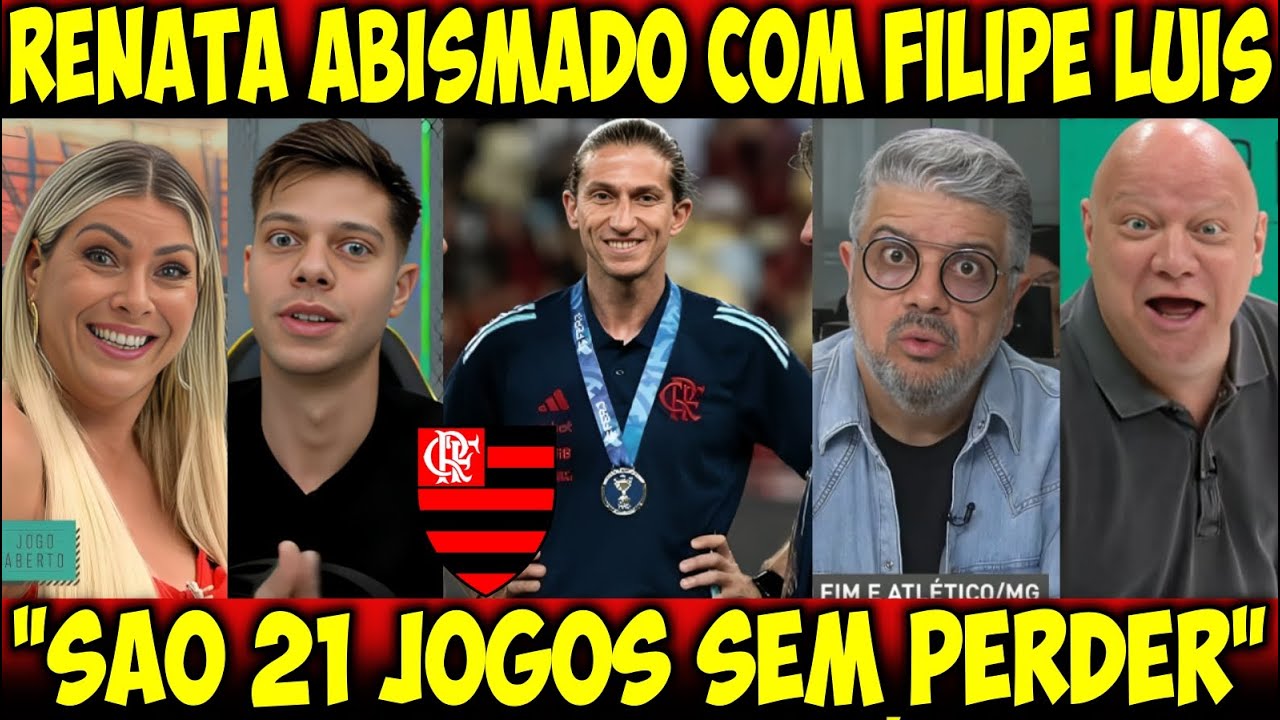 RENATA FAN DEU AULA E RASGOU ELOGIOS AO FILIPE LUIS NO FLAMENGO "É UM GENIO, 21 JOGOS SEM PERDER"