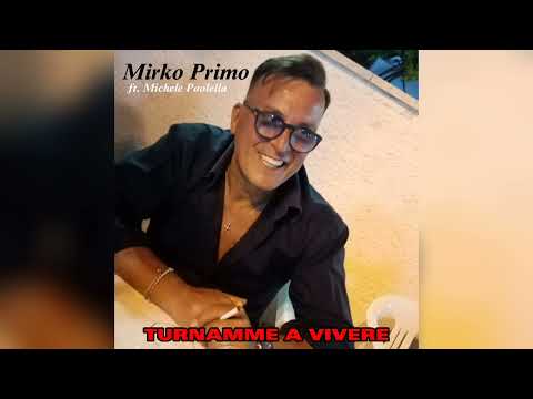 Mirko Primo ft. Michele Paolella - TURNAMME A VIVERE