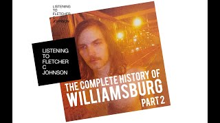 The Complete History of Williamsburg (Part 2) - Listening to Fletcher C Johnson - Season 3 - Ep 3