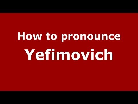 How to pronounce Yefimovich (Russian/Russia) - PronounceNames.com