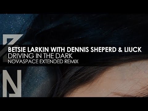 Betsie Larkin with Dennis Sheperd & Liuck - Driving Through The Dark (Novaspace Remix)