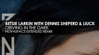 Betsie Larkin with Dennis Sheperd & Liuck - Driving Through The Dark (Novaspace Remix)