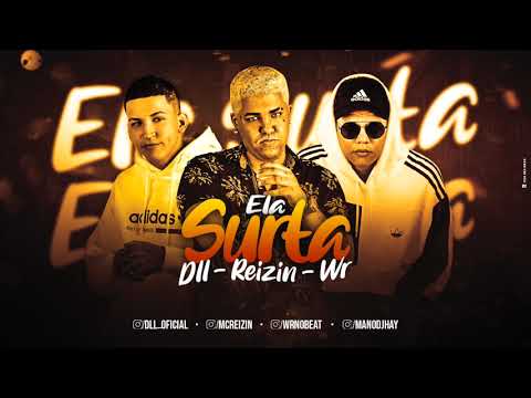 MC REIZIN, MC DLL E WR - ELA SURTA - MÚSICA NOVA